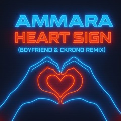 Ammara - Heart Sign (Boyfriend & Ckrono Remix)