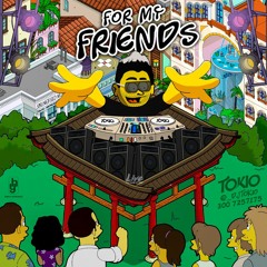FOR MY FRIENDS MIXED BY DJ TOKIO