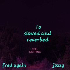 Fred again & Jozzy - ten slowed and reverb