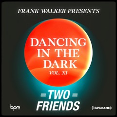 Frank Walker Presents TWO FRIENDS - DANCING IN THE DARK Vol. 11