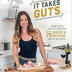 download KINDLE 📚 It Takes Guts: A Meat-Eater's Guide to Eating Offal with over 75 D
