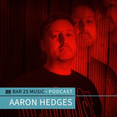 Bar 25 Music Podcast #142 - Aaron Hedges