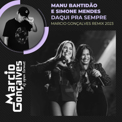 Manu Bahtidão e Simone Mendes - Daqui Pra Sempre (Marcio Gonçalves Remix 2023)