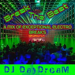 Break The Beat - A Mix Of Exceptional Electro Breaks