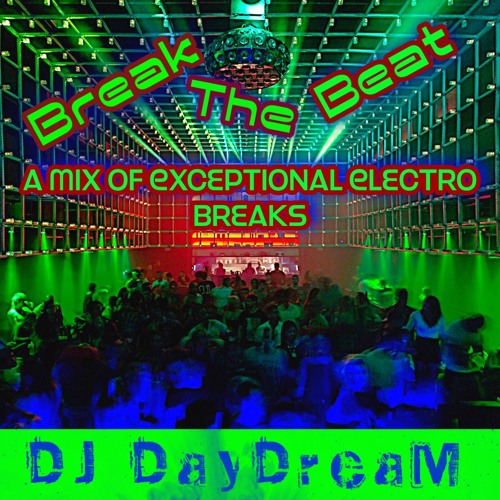 Break The Beat - A Mix Of Exceptional Electro Breaks