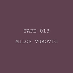 Tape 013 - Milos Vukovic