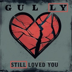 gully - still loved you