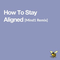 Mind1 Ft Cearul - How To Stay Aligned [Mind 1 Remix]