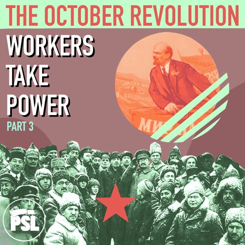 The October Revolution: Workers Take Power Part 3