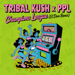 Tribal Kush x PPL - Champions League (EL DEM Remix)