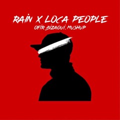 Loca People X Rain {Ofir Bizaoui. Mashup}