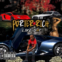 Porter Rich x Like Dat