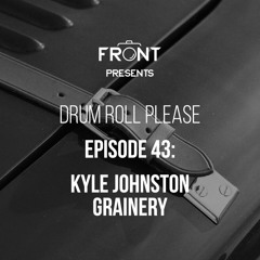 Episode 43: Kyle Johnston - Grainery