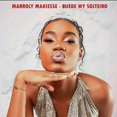 Marroly Makiesse - Buede Wy Solteiro