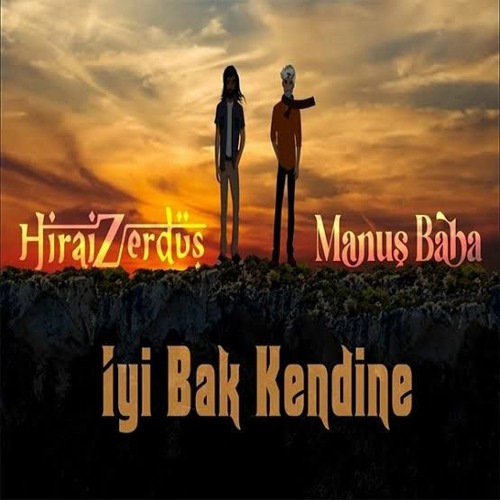 İyi Bak Kendine - HiraiZerdüş Ft. Manuş Baba