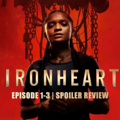 Ironheart, Episodes 1-3 | Spoiler Review