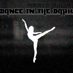 Dance in the dark  - Phantom X ( By: Bruno Tuna )