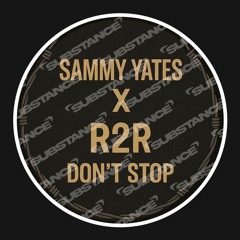SAMMY YATES X R2R - DONT STOP REMIX