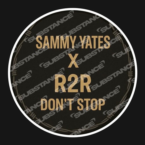 SAMMY YATES X R2R - DONT STOP REMIX
