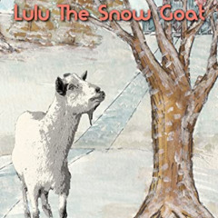 [ACCESS] KINDLE 📫 Lulu The Snow Goat by  Joe Sinclair &  Sara Fox EPUB KINDLE PDF EB