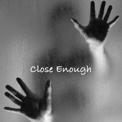 Close Enough