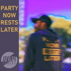 Irwin Romero - Party Now Rests Later Podcast 003