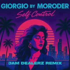 Giorgio By Moroder X Self Control (Jam Dealerz Remix)