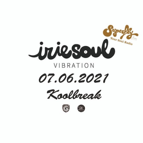 Irie Soul Vibration (07.06.2021 - Part 1) brought to you by Koolbreak on Radio Superfly