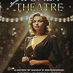 ( The Wonderful Women of Theatre: A History of Ancient  Contemporary