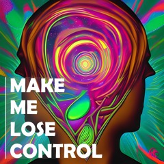 MAKE ME LOSE CONTROL
