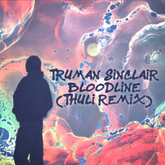 Truman Sinclair - Bloodline (Thuli Remix)