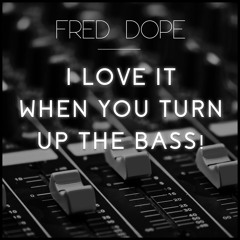 I Love It When You Turn Up The Bass!