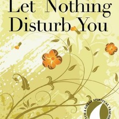 ✔️ [PDF] Download Let Nothing Disturb You (30 Days with a Great Spiritual Teacher) by  Teresa of