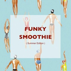 Funky Smoothie (Summer Edition) Part 6