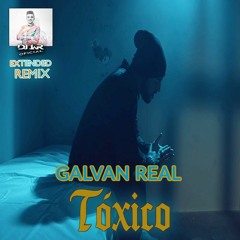 Galvan Real - Tóxico (EXTENDED REMIX DJ JaR Oficial)