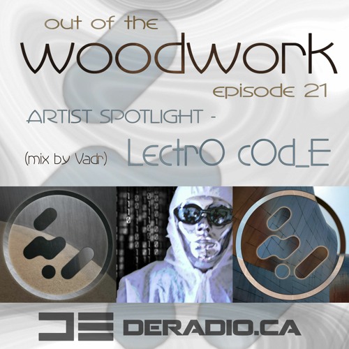 ...out of the woodwork - episode 21: artist spotlight - LectrO codE (mixed by Vadr)