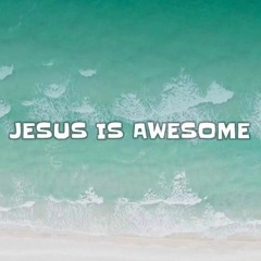 Jesus is awesome