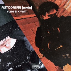 Autodrivin’ (feat. Yeat) [prod. WYA Ki] remix