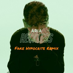 Aria - Reckless (Fake Hypocrite Remix)