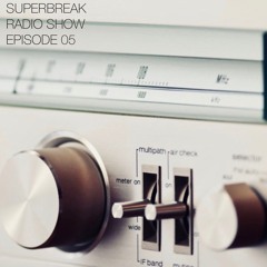 Superbreak Radio Show Episode 05