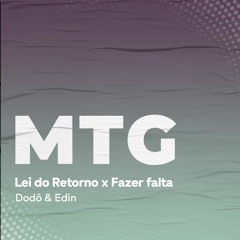 MTG - LEI DO RETORNO X FAZER FALTA (Dodo & Edin)