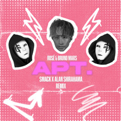 ROSÉ & Bruno Mars - APT. (SMACK x Alan Shirahama Remix)