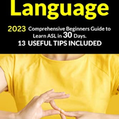 [Get] EPUB 🎯 American Sign Language: 2023 Comprehensive Beginners Guide to Learn ASL