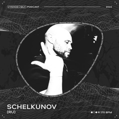 Vykhod Sily Podcast - Schelkunov Guest Mix