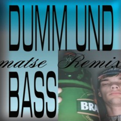 DUMM UND BASS(matse Remix)