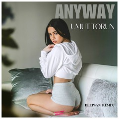 Umut Torun - Anyway (Deepsan Remix)
