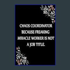 (DOWNLOAD PDF)$$ 📖 Chaos Coordinator Because Freaking Miracle Worker Is Not a Job Title.: Funny Of