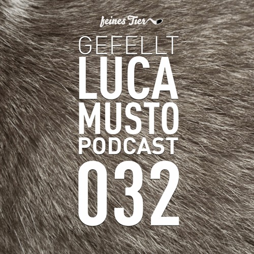 GEFELLT Podcast 032 - LUCA MUSTO