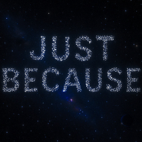 JUST BECAUSE