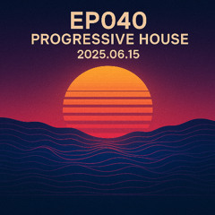 EP040 Progressive House - 20250615